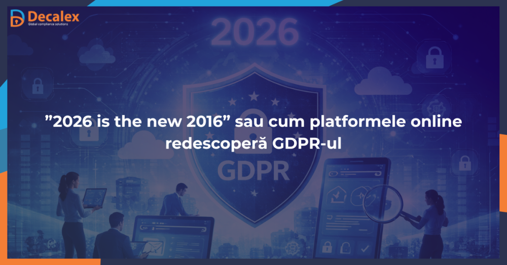 ”2026 is the new 2016” sau cum platformele online redescoperă GDPR-ul